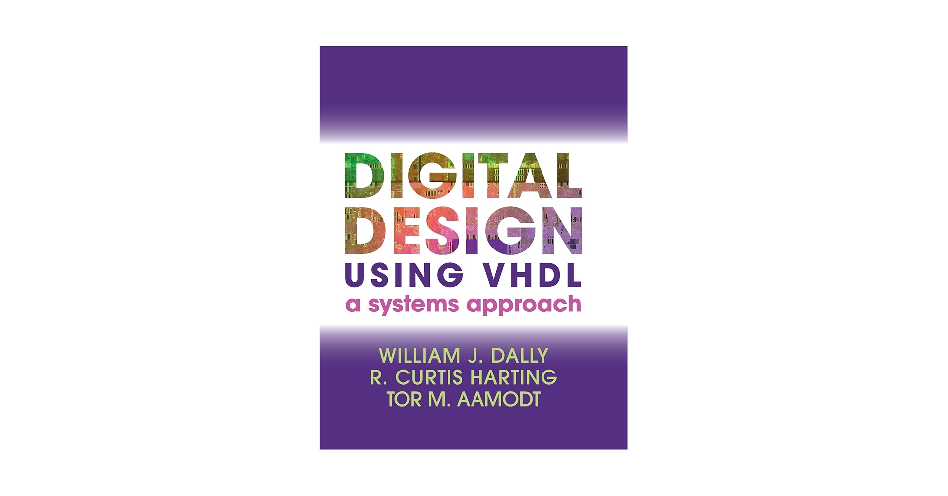 Digital Design Using VHDL: A Systems Approach: Dally